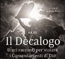 Il Decalogo. Dieci racconti per violare i Comandamenti di Dio