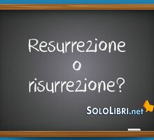 Resurrezione o risurrezione: come si scrive?