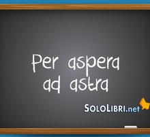 Per aspera ad astra: cosa significa?