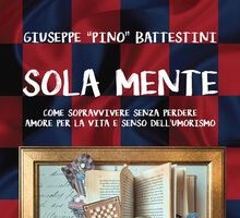 Sola mente. Come sopravvivere senza perdere amore per la vita e senso dell'umorismo