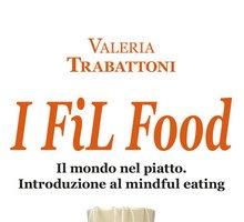 I Fil Food. Il mondo nel piatto. Introduzione al mindful eating