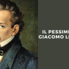 Il pessimismo di Giacomo Leopardi: fasi, significato e differenze