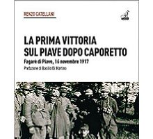 La prima vittoria sul Piave dopo Caporetto. Fagarè di Piave, 16 novembre 1917