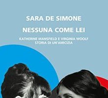 Nessuna come lei. Katherine Mansfield e Virginia Woolf: storia di un'amicizia