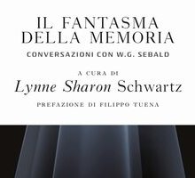 Il fantasma della memoria. Conversazioni con W.G. Sebald