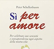 Sì per amore. Per celebrare con serenità e consapevolezza ogni aspetto della nostra vita