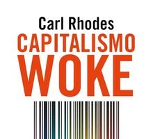 Capitalismo woke. Come la moralità aziendale minaccia la democrazia