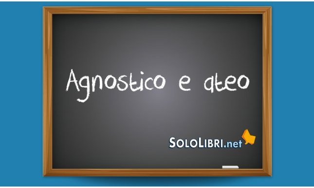 Agnostico e ateo: significato e differenze