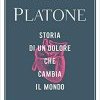 Platone. Storia di un dolore che cambia il mondo