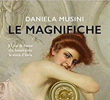 Le magnifiche. 33 vite di donne che hanno fatto la storia d'Italia