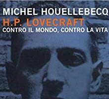 H. P. Lovecraft. Contro il mondo, contro la vita