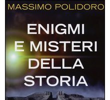 Enigmi e misteri della storia. La verità svelata