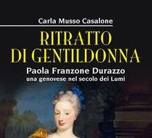 Ritratto di gentildonna. Paola Franzone Durazzo, una genovese nei secoli dei lumi