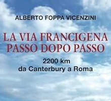 La via Francigena passo dopo passo. 2200 km da Canterbury a Roma