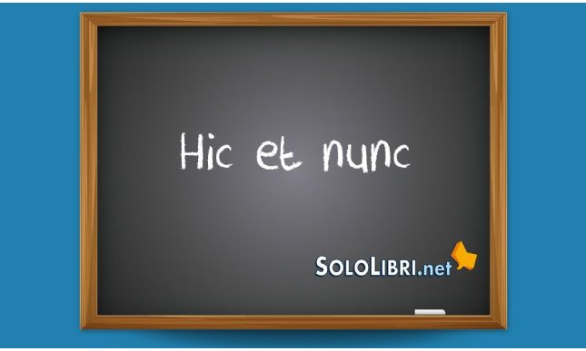 Hic et nunc: significato e chi l'ha detto