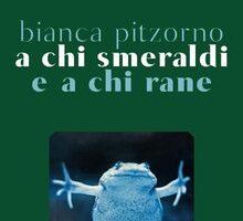 A chi smeraldi a chi rane. Autobiografia dei miei (troppi) animali