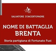 Nome di battaglia Brenta. Storia partigiana di Fortunato Fusi