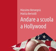 Andare a scuola a Hollywood. High school, college e altri disastri dell'educazione sul piccolo e grande schermo