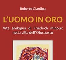 L'uomo in oro. Vita ambigua di Friedrich Minoux nella villa dell'Olocausto