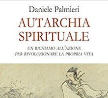 Autarchia spirituale. Un richiamo all'azione per rivoluzionare la propria vita