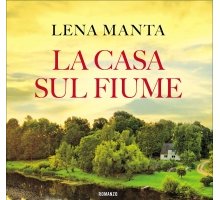 “La casa sul fiume”: il bestseller di Lena Manta arriva in libreria