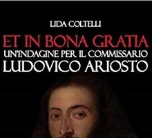 Et in bona gratia. Un'indagine per il commissario Ludovico Ariosto