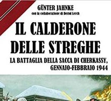 Il calderone delle streghe. La battaglia della sacca di Cherkassy, gennaio-febbraio 1944