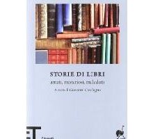 Storie di libri. Amati, misteriosi, maledetti