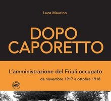 Dopo Caporetto. L'amministrazione del Friuli occupato da novembre 1917 a ottobre 1918