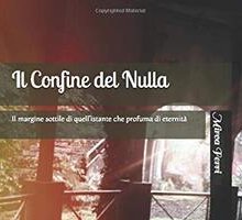 Il Confine del Nulla. Il margine sottile di quell'istante che profuma di eternità