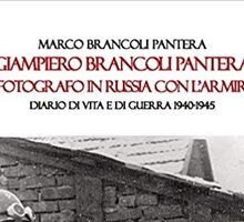 Giampiero Brancoli Pantera. Fotografo in Russia con l'Armir. Diario di vita e di guerra 1940-1945