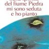 Sulla sponda del fiume Piedra mi sono seduta e ho pianto