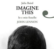 Imagine This. Io e mio fratello John Lennon