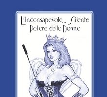 L'inconsapevole... e Silente Potere delle Donne