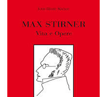 Max Stirner. Vita e opere