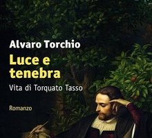 Luce e tenebra. Vita di Torquato Tasso