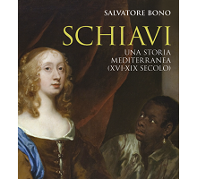 Schiavi. Una storia mediterranea (XVI-XIX secolo)