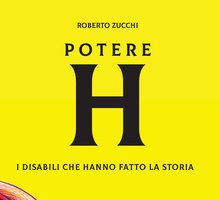 Potere H. I disabili che hanno fatto la storia