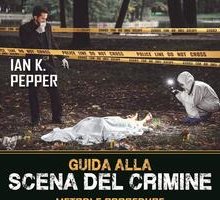 Guida alla scena del crimine. Metodi e procedure