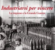 Industriarsi per vincere. Le imprese e la Grande Guerra