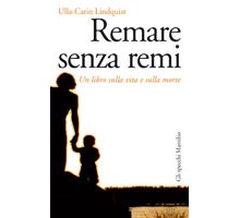 Remare senza remi. Un libro sulla vita e sulla morte