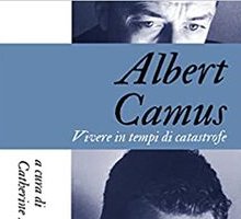 Albert Camus. Vivere in tempi di catastrofe