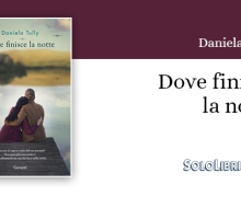 "Dove finisce la notte": il romanzo d'esordio di Daniela Tully in libreria