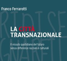 La città transnazionale. Il vissuto quotidiano del futuro senza differenze razziali e culturali