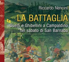 La battaglia. Guelfi e ghibellini a Campaldino nel sabato di san Barnaba