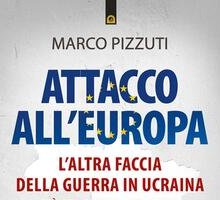 Attacco all'Europa. L'altra faccia della guerra in Ucraina