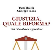 Giustizia, quale riforma? Una rotta liberale e garantista