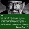 Elogio a Umberto Eco, grande della letteratura che non è più fra noi