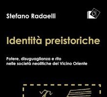 Identità preistoriche. Potere, disuguaglianza e rito nelle società neolitiche del vicino Oriente