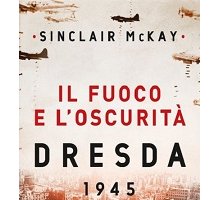 Il fuoco e l'oscurità. Dresda 1945